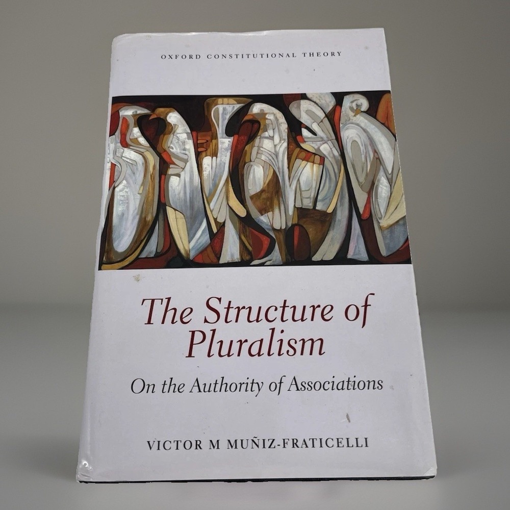 The Structure of Pluralism Muniz-Fraticelli HC 1st Ed 2014 Oxford Theory
